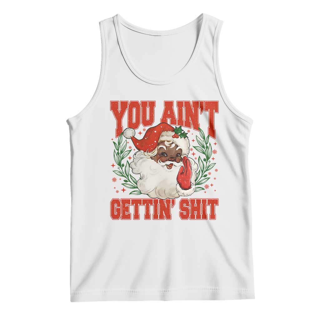 Funny African American Black Santa Christmas Tank Top You Aint Getting Shit Inappropriate Xmas - Wonder Print Shop
