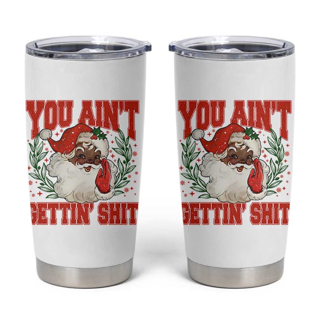 Funny African American Black Santa Christmas Tumbler Cup You Aint Getting Shit Inappropriate Xmas - Wonder Print Shop