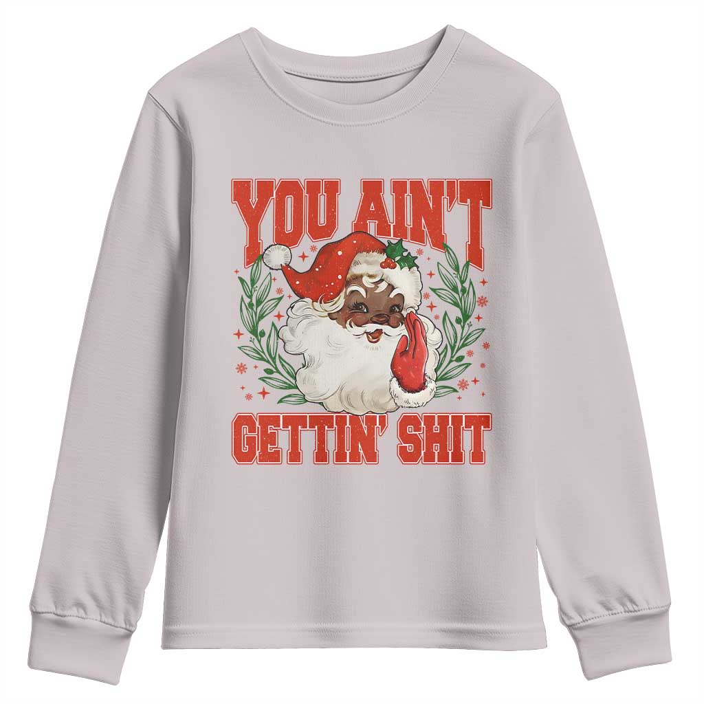 Funny African American Black Santa Christmas Youth Sweatshirt You Aint Getting Shit Inappropriate Xmas - Wonder Print Shop