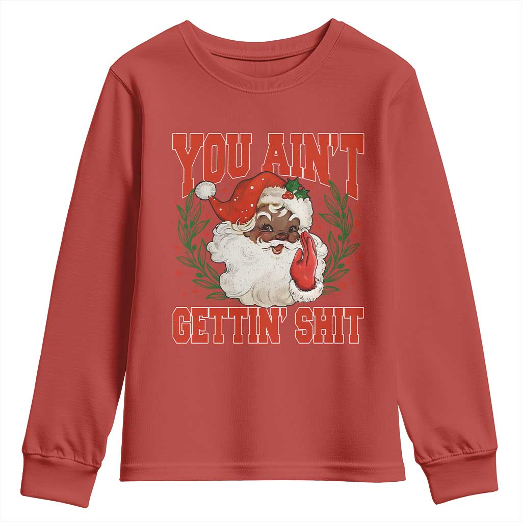 Funny African American Black Santa Christmas Youth Sweatshirt You Aint Getting Shit Inappropriate Xmas - Wonder Print Shop
