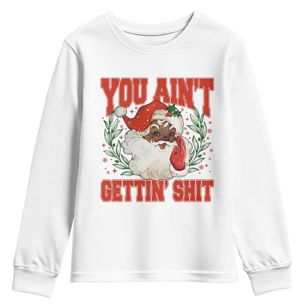 Funny African American Black Santa Christmas Youth Sweatshirt You Aint Getting Shit Inappropriate Xmas - Wonder Print Shop