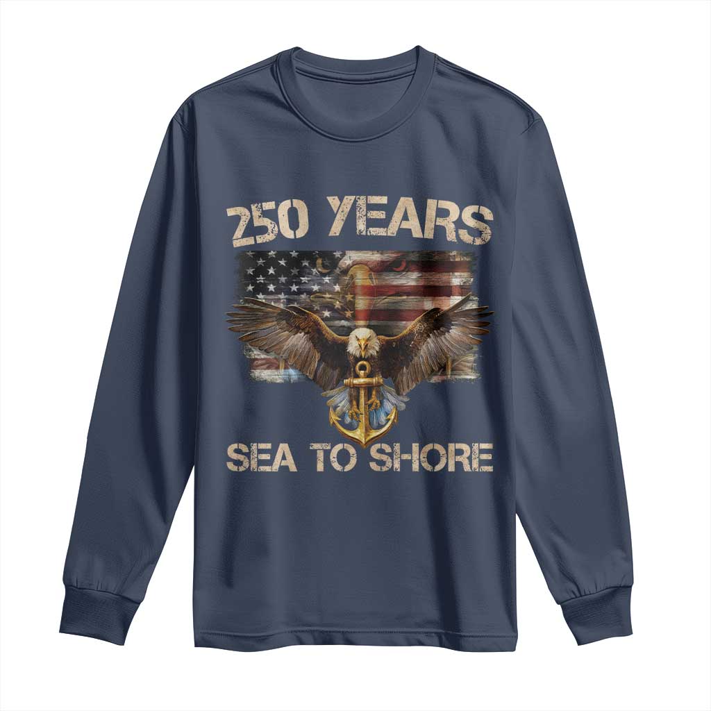 US Navy Military 250th Anniversary Long Sleeve Shirt 250 Years Sea To Shore Bald Eagle - Wonder Print Shop