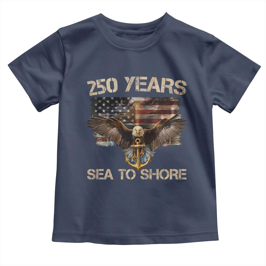 US Navy Military 250th Anniversary Toddler T Shirt 250 Years Sea To Shore Bald Eagle - Wonder Print Shop