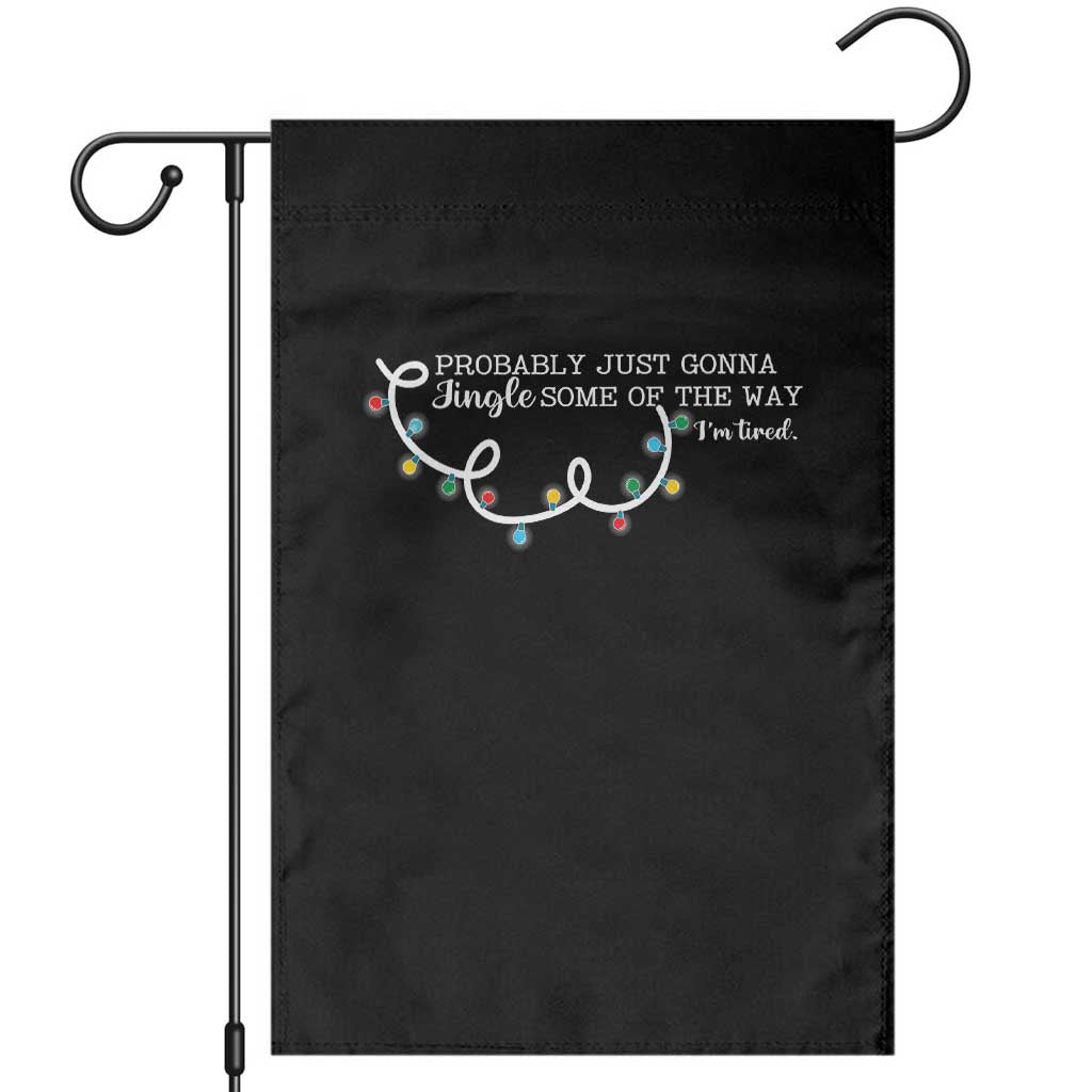 Funny Probably Just Gonna Jingle Some Of The Way I'm Tired Garden Flag - Wonder Print Shop