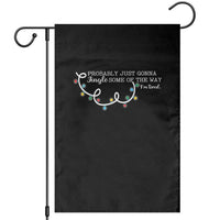 Funny Probably Just Gonna Jingle Some Of The Way I'm Tired Garden Flag - Wonder Print Shop