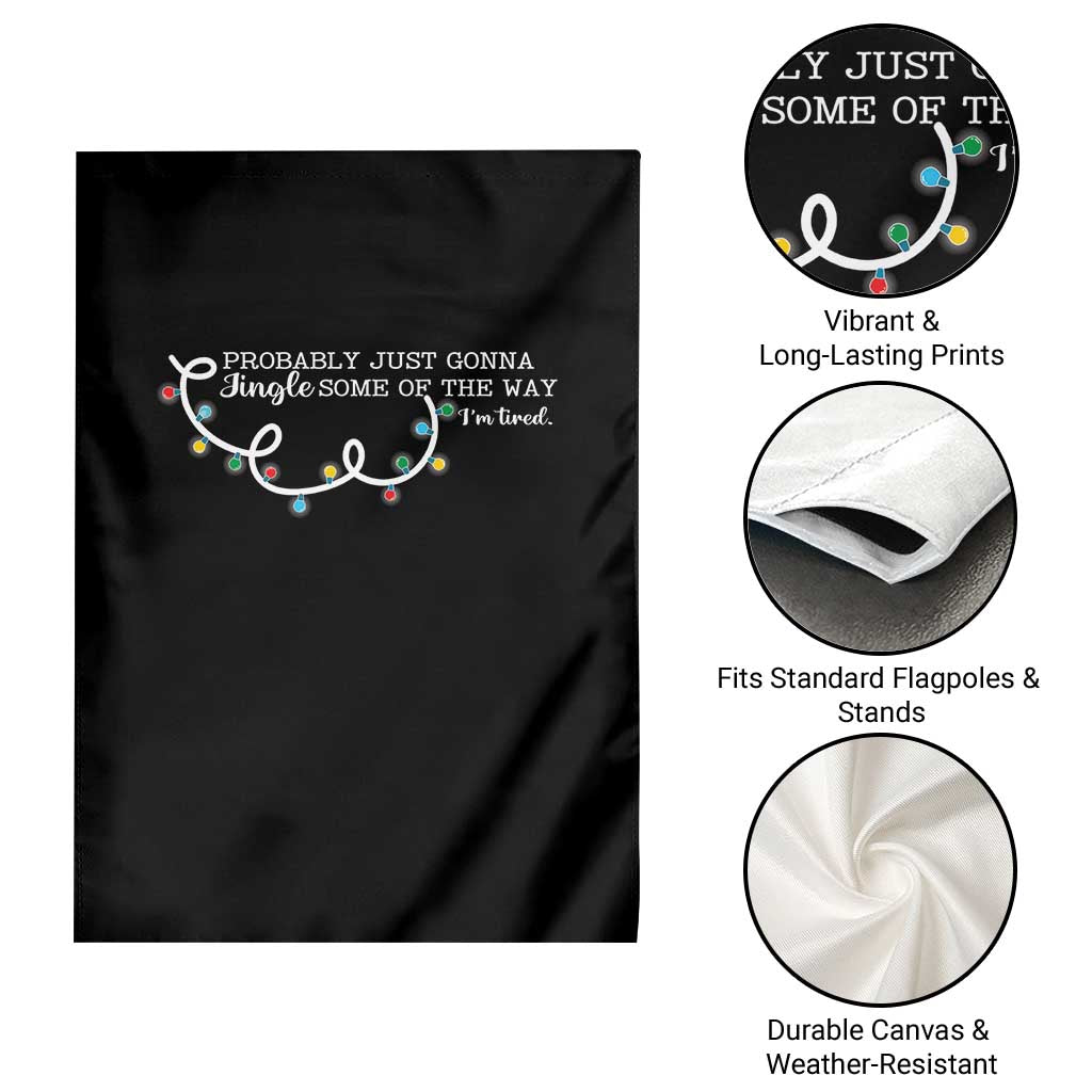 Funny Probably Just Gonna Jingle Some Of The Way I'm Tired Garden Flag - Wonder Print Shop