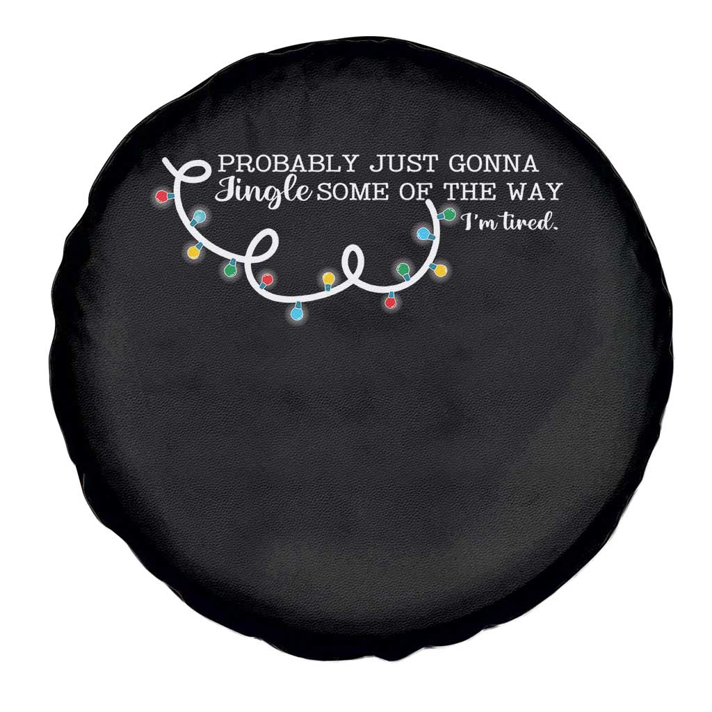 Funny Probably Just Gonna Jingle Some Of The Way I'm Tired Spare Tire Cover - Wonder Print Shop