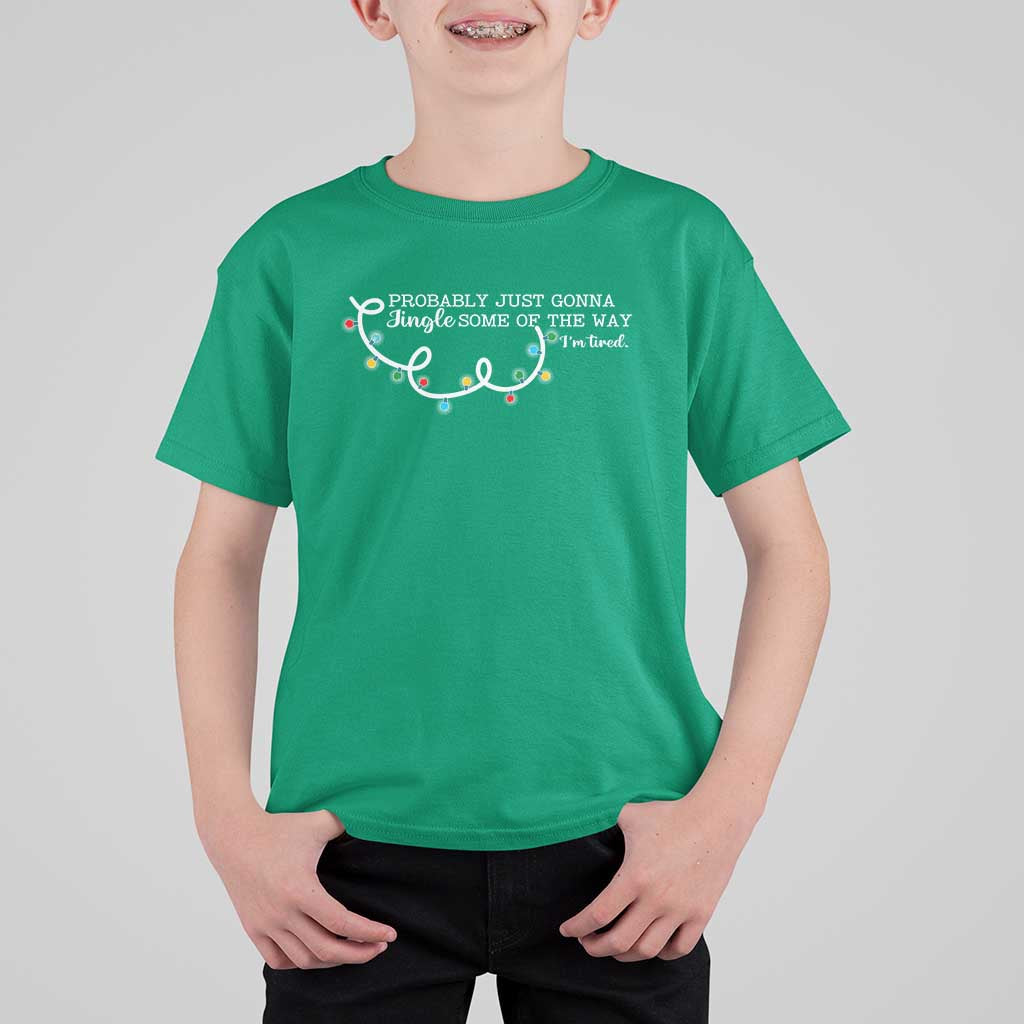 Funny Probably Just Gonna Jingle Some Of The Way I'm Tired T Shirt For Kid - Wonder Print Shop