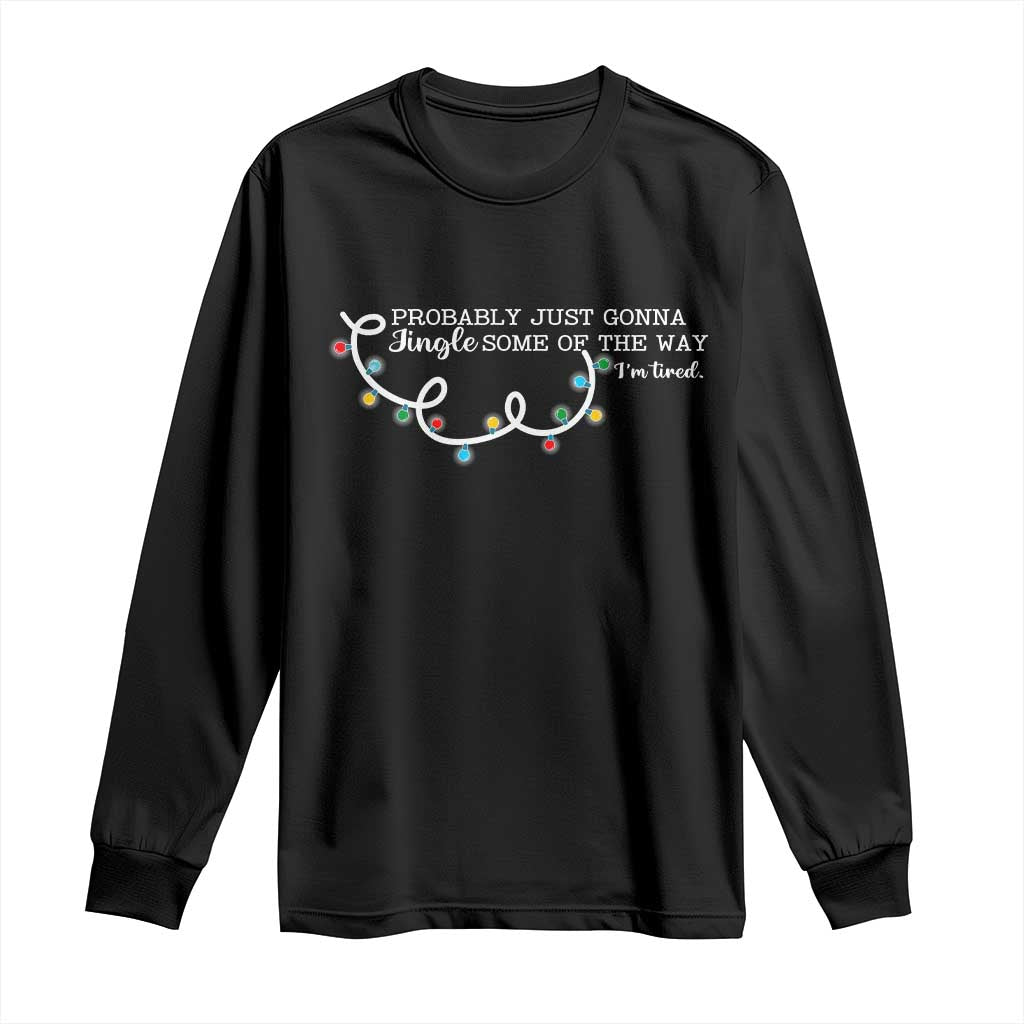 Funny Probably Just Gonna Jingle Some Of The Way I'm Tired Long Sleeve Shirt - Wonder Print Shop