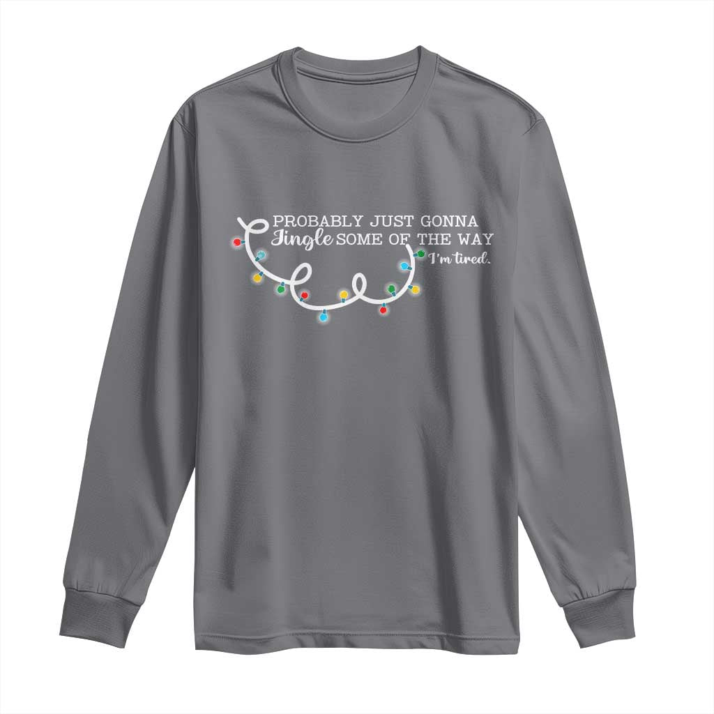Funny Probably Just Gonna Jingle Some Of The Way I'm Tired Long Sleeve Shirt - Wonder Print Shop