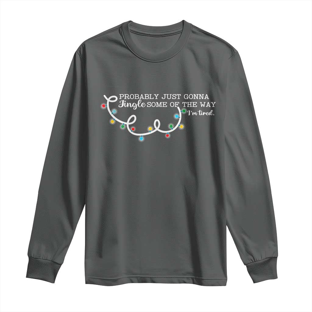 Funny Probably Just Gonna Jingle Some Of The Way I'm Tired Long Sleeve Shirt - Wonder Print Shop