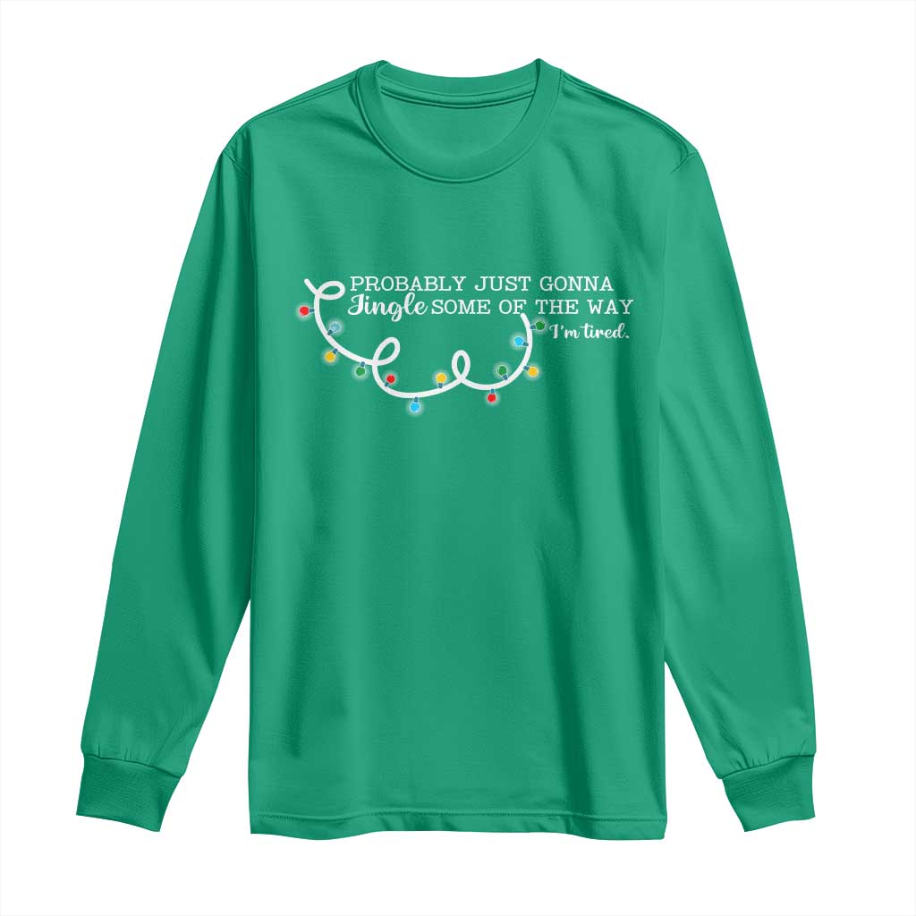 Funny Probably Just Gonna Jingle Some Of The Way I'm Tired Long Sleeve Shirt - Wonder Print Shop