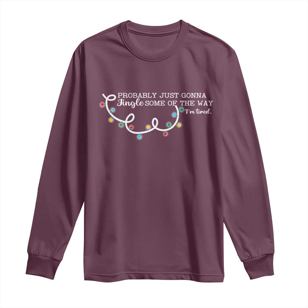 Funny Probably Just Gonna Jingle Some Of The Way I'm Tired Long Sleeve Shirt - Wonder Print Shop