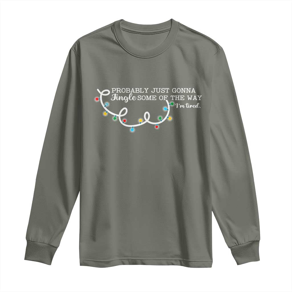 Funny Probably Just Gonna Jingle Some Of The Way I'm Tired Long Sleeve Shirt - Wonder Print Shop