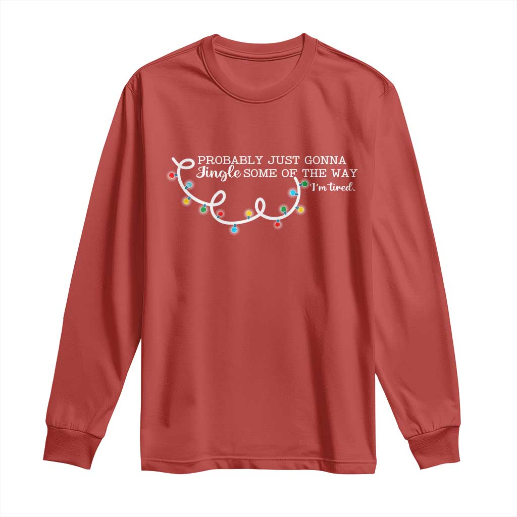 Funny Probably Just Gonna Jingle Some Of The Way I'm Tired Long Sleeve Shirt - Wonder Print Shop