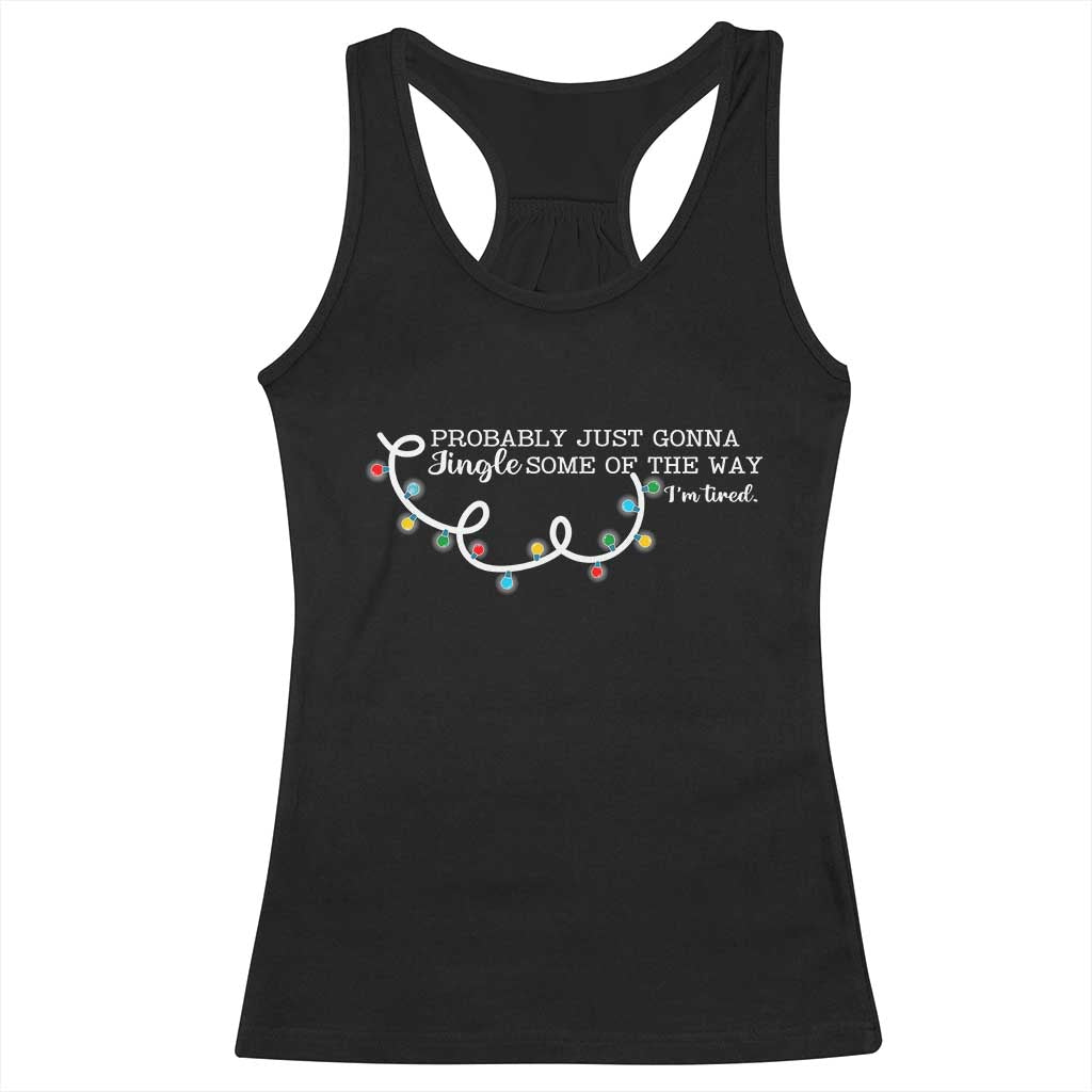 Funny Probably Just Gonna Jingle Some Of The Way I'm Tired Racerback Tank Top - Wonder Print Shop