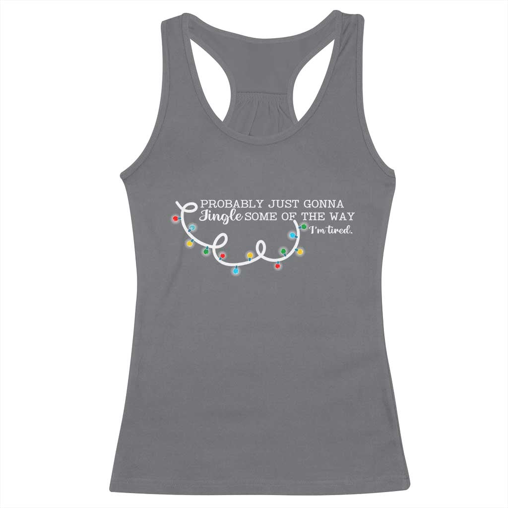 Funny Probably Just Gonna Jingle Some Of The Way I'm Tired Racerback Tank Top - Wonder Print Shop