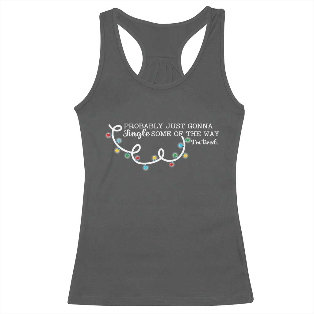 Funny Probably Just Gonna Jingle Some Of The Way I'm Tired Racerback Tank Top - Wonder Print Shop