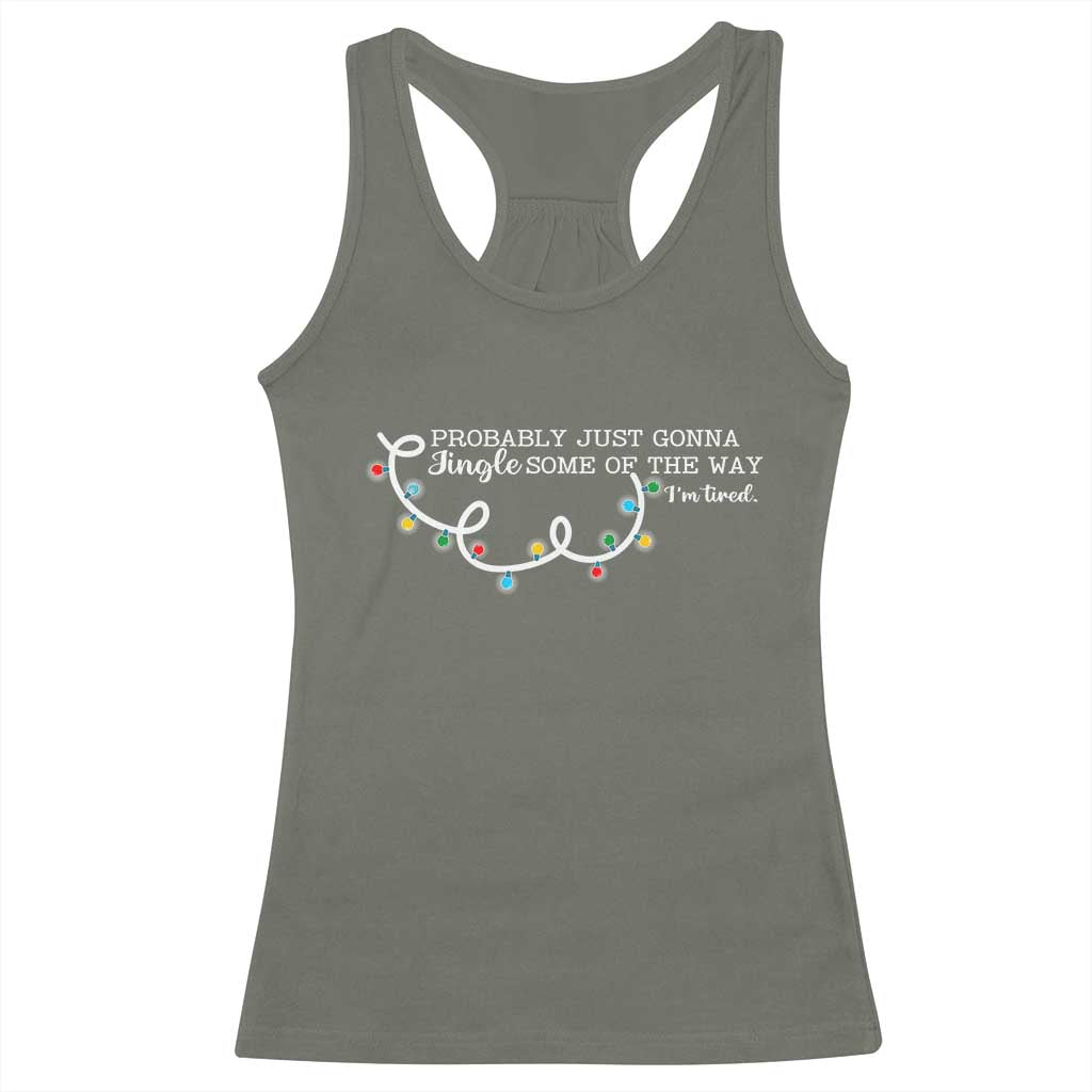 Funny Probably Just Gonna Jingle Some Of The Way I'm Tired Racerback Tank Top - Wonder Print Shop
