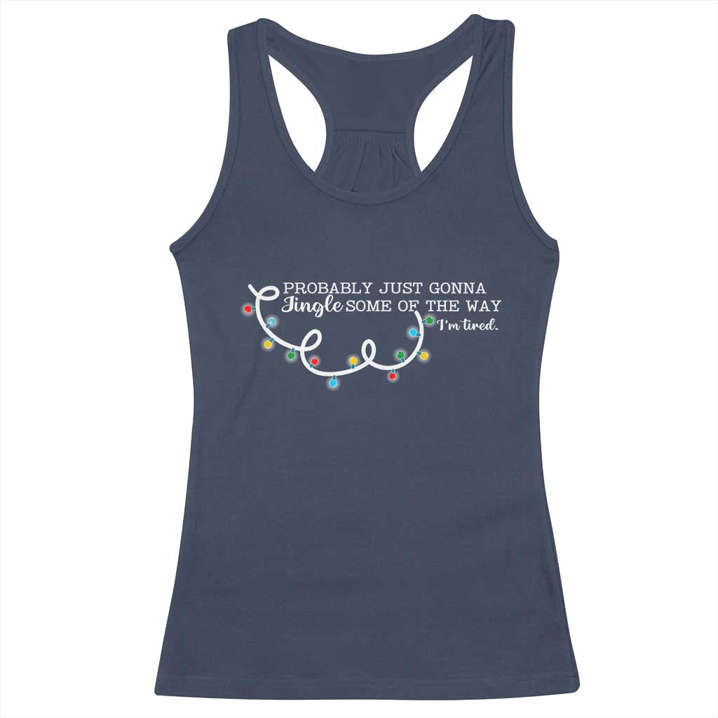Funny Probably Just Gonna Jingle Some Of The Way I'm Tired Racerback Tank Top - Wonder Print Shop