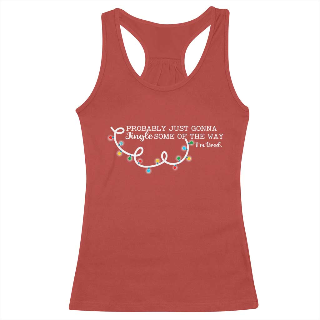 Funny Probably Just Gonna Jingle Some Of The Way I'm Tired Racerback Tank Top - Wonder Print Shop