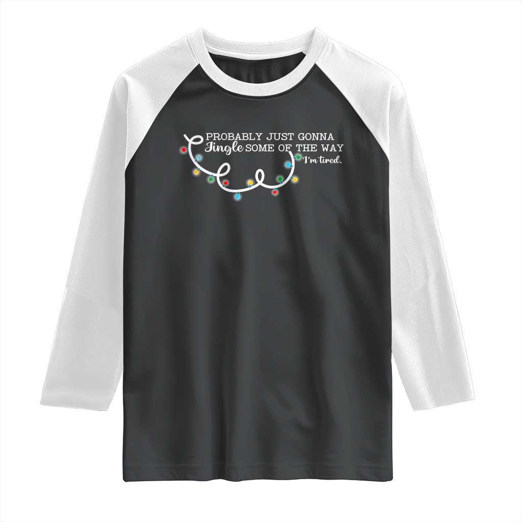 Funny Probably Just Gonna Jingle Some Of The Way I'm Tired Raglan Shirt - Wonder Print Shop