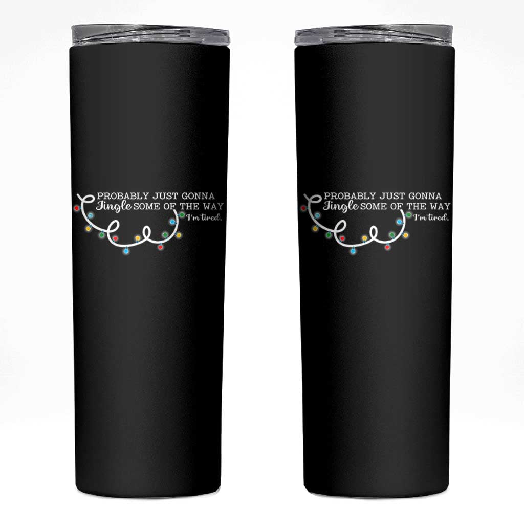 Funny Probably Just Gonna Jingle Some Of The Way I'm Tired Skinny Tumbler - Wonder Print Shop