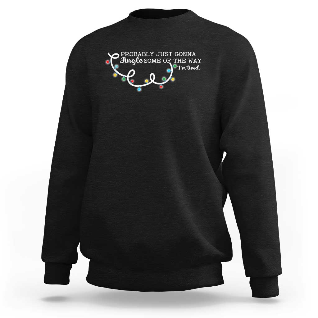 Funny Probably Just Gonna Jingle Some Of The Way I'm Tired Sweatshirt - Wonder Print Shop