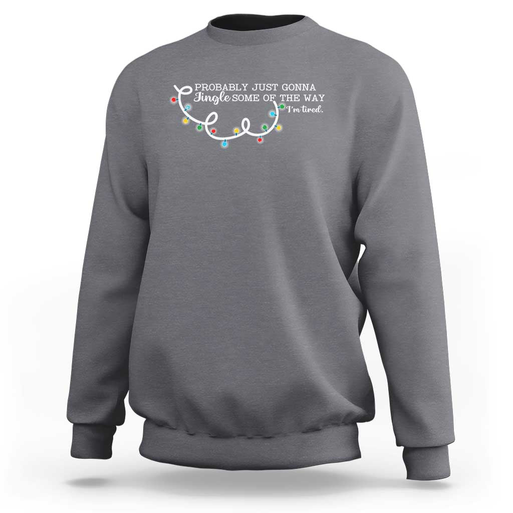 Funny Probably Just Gonna Jingle Some Of The Way I'm Tired Sweatshirt - Wonder Print Shop