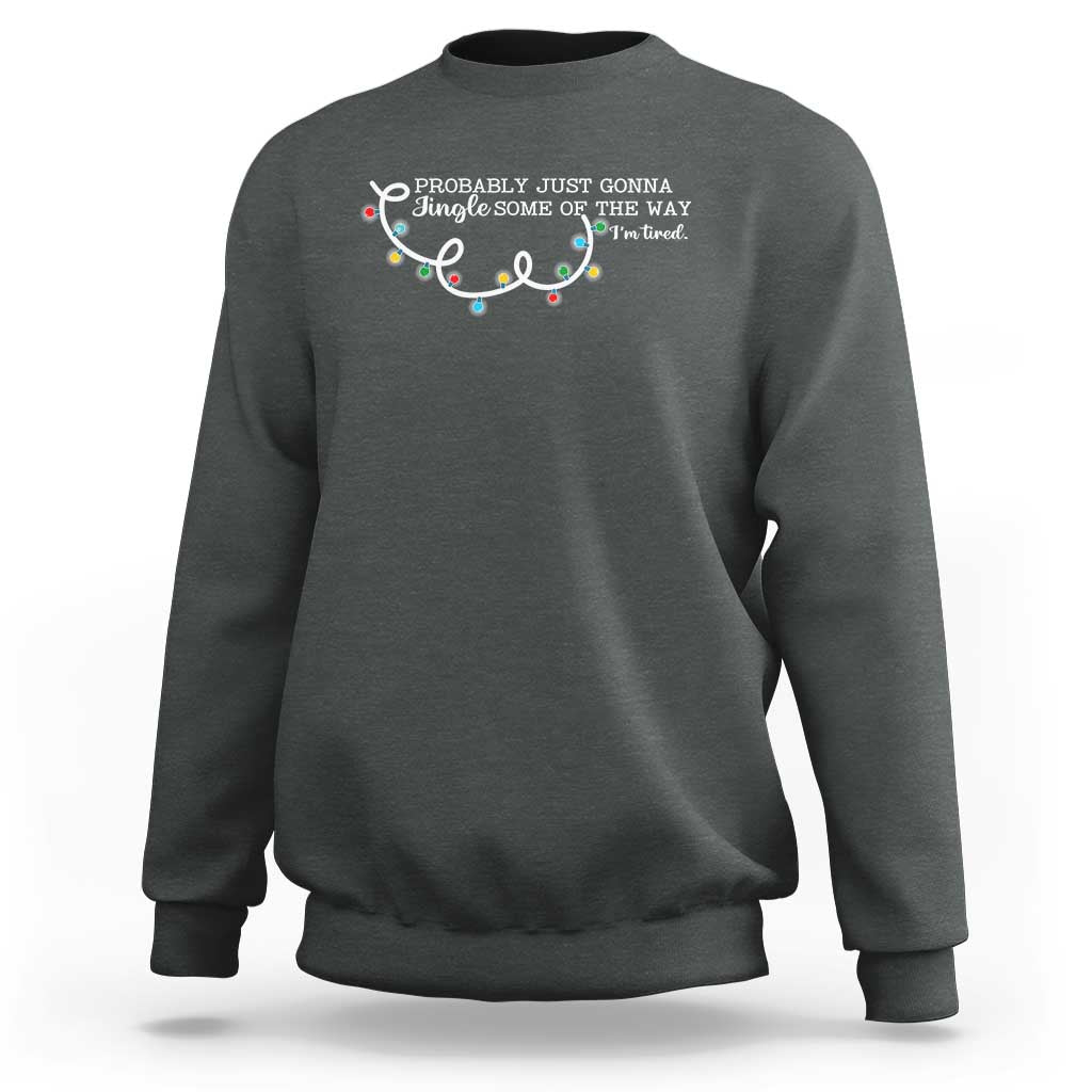 Funny Probably Just Gonna Jingle Some Of The Way I'm Tired Sweatshirt - Wonder Print Shop