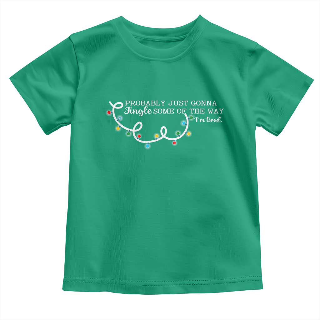 Funny Probably Just Gonna Jingle Some Of The Way I'm Tired Toddler T Shirt - Wonder Print Shop