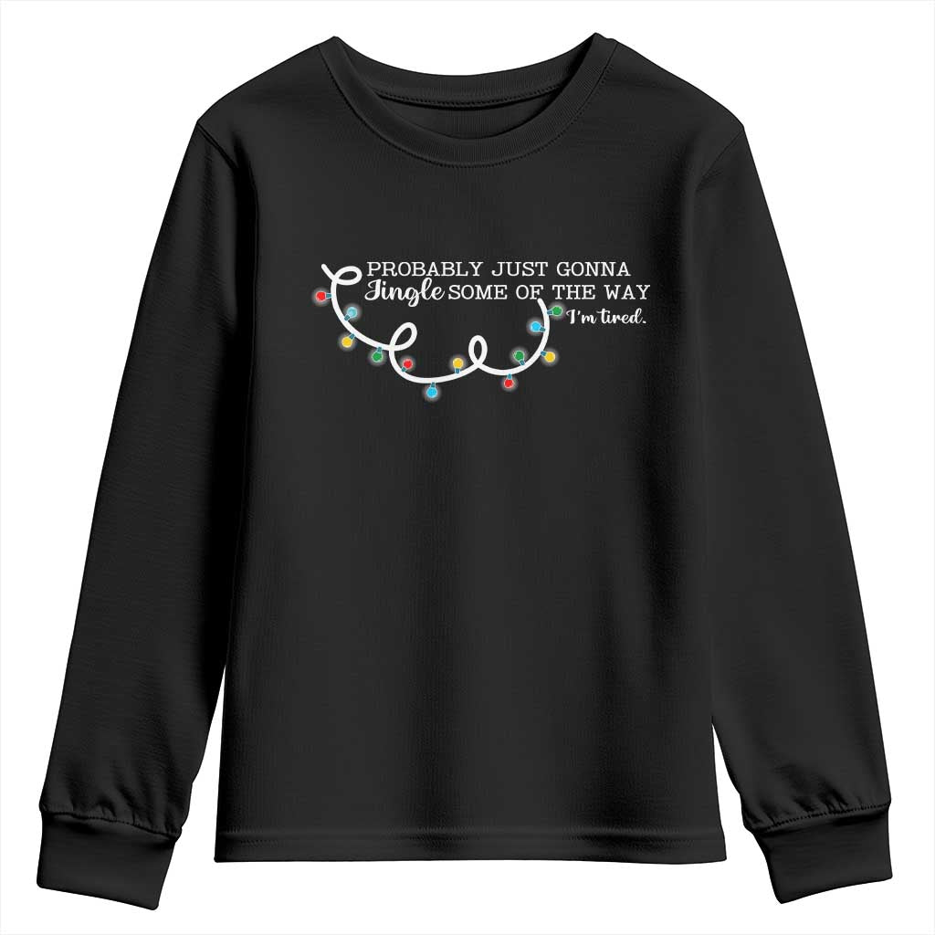 Funny Probably Just Gonna Jingle Some Of The Way I'm Tired Youth Sweatshirt - Wonder Print Shop