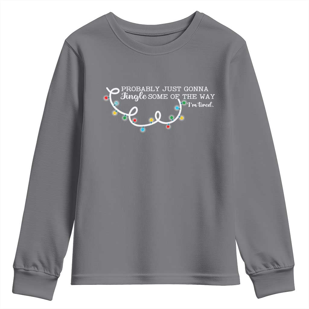 Funny Probably Just Gonna Jingle Some Of The Way I'm Tired Youth Sweatshirt - Wonder Print Shop