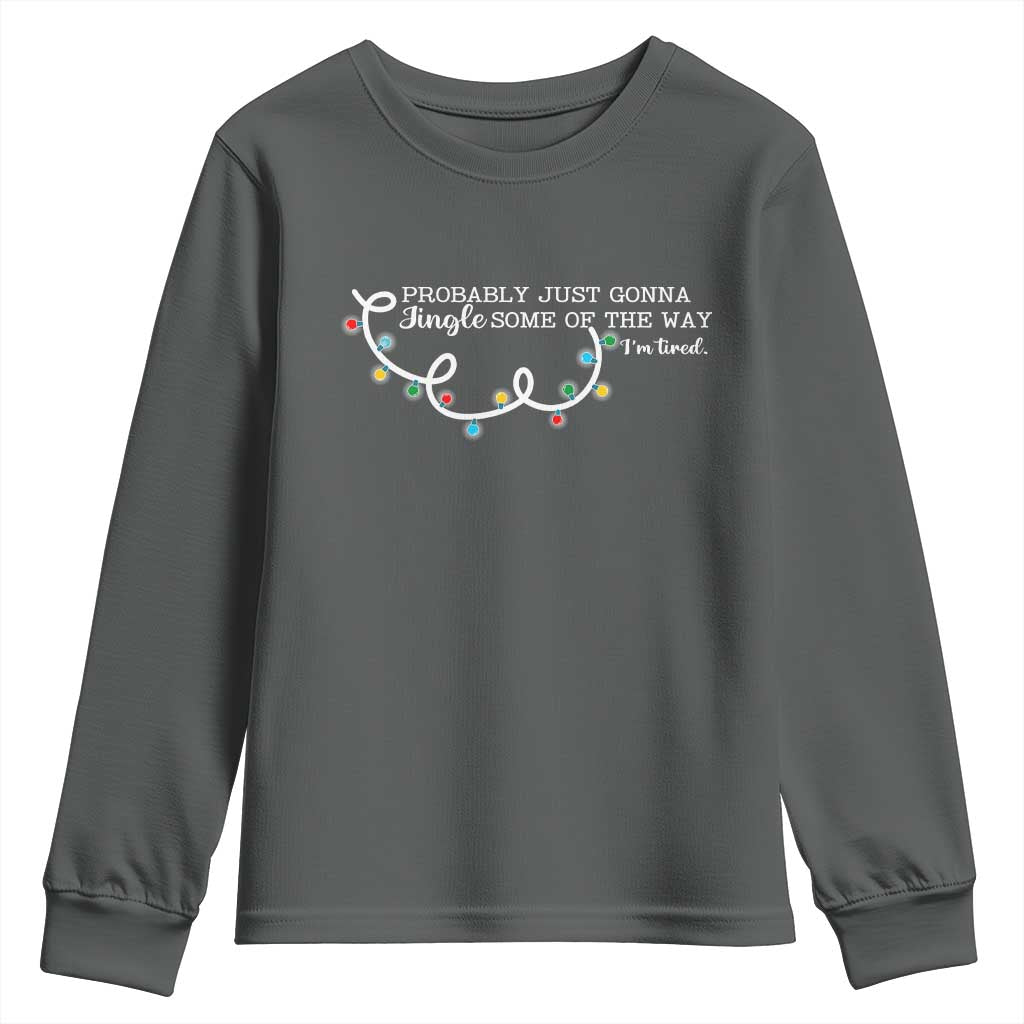 Funny Probably Just Gonna Jingle Some Of The Way I'm Tired Youth Sweatshirt - Wonder Print Shop