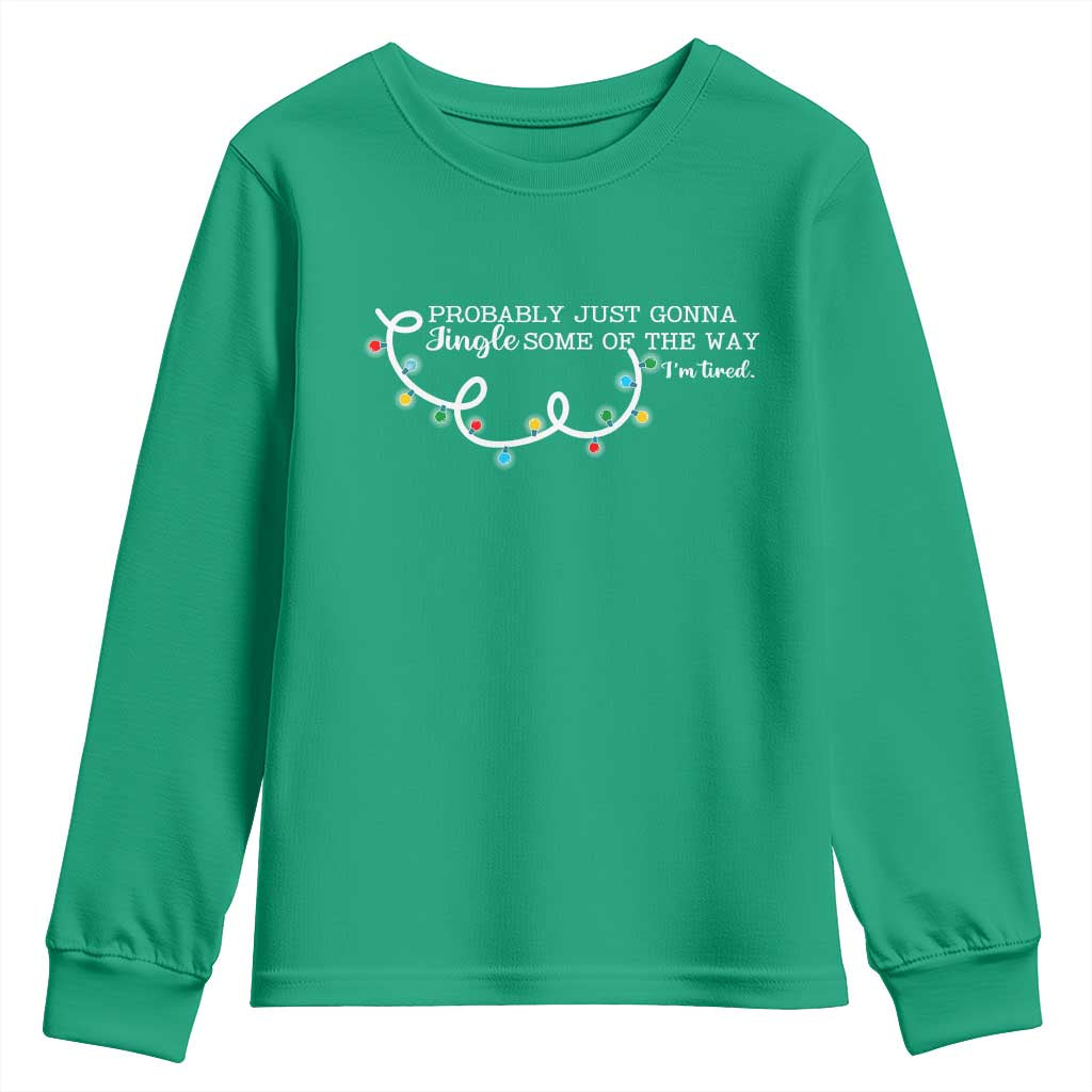 Funny Probably Just Gonna Jingle Some Of The Way I'm Tired Youth Sweatshirt - Wonder Print Shop