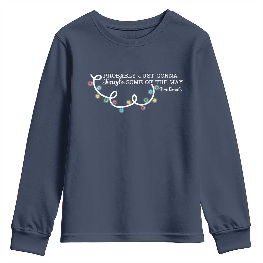 Funny Probably Just Gonna Jingle Some Of The Way I'm Tired Youth Sweatshirt - Wonder Print Shop
