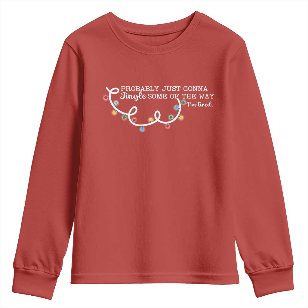 Funny Probably Just Gonna Jingle Some Of The Way I'm Tired Youth Sweatshirt - Wonder Print Shop