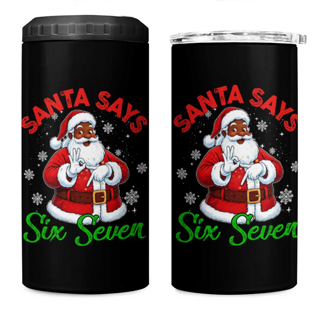 Funny Black Santa Says Six Seven 4 in 1 Can Cooler Tumbler Christmas 67 Meme African American Santa Gen Alpha Slang - Wonder Print Shop