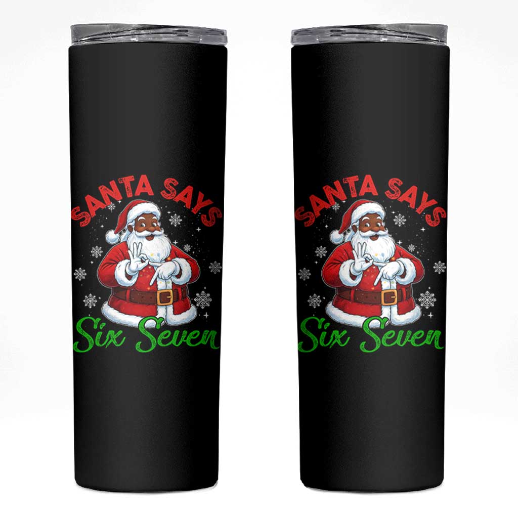 Funny Black Santa Says Six Seven Skinny Tumbler Christmas 67 Meme African American Santa Gen Alpha Slang - Wonder Print Shop
