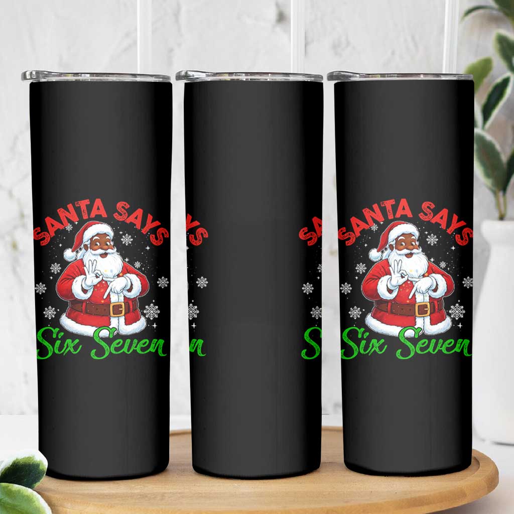 Funny Black Santa Says Six Seven Skinny Tumbler Christmas 67 Meme African American Santa Gen Alpha Slang - Wonder Print Shop