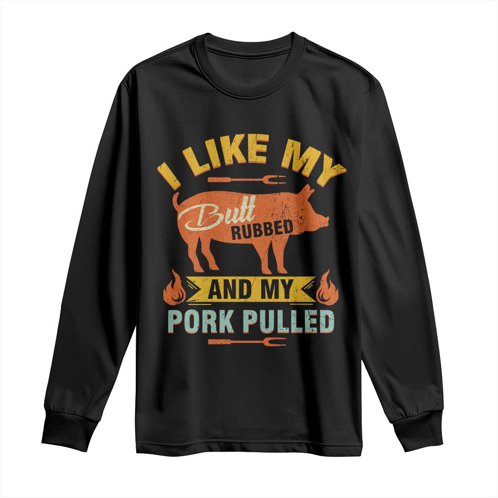 I Like My Butt Rubbed And My Pork Pulled Long Sleeve Shirt Retro Vintage Grilling BBQ