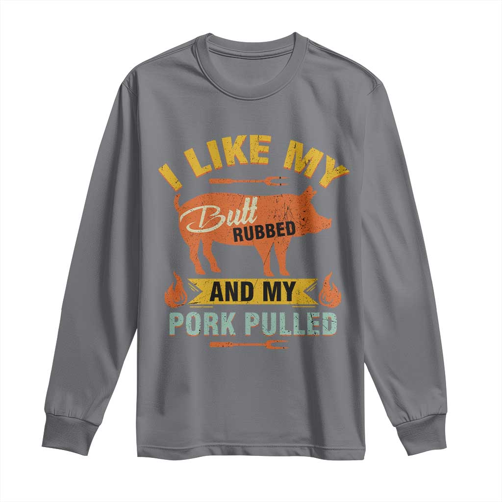 I Like My Butt Rubbed And My Pork Pulled Long Sleeve Shirt Retro Vintage Grilling BBQ