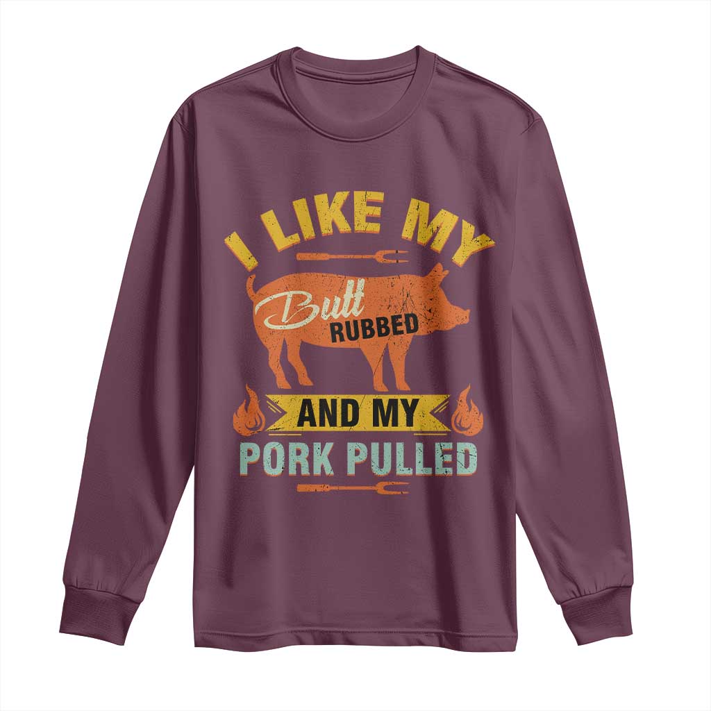 I Like My Butt Rubbed And My Pork Pulled Long Sleeve Shirt Retro Vintage Grilling BBQ