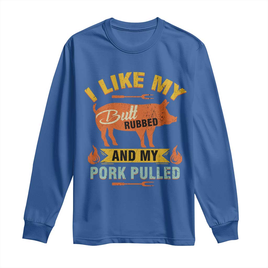 I Like My Butt Rubbed And My Pork Pulled Long Sleeve Shirt Retro Vintage Grilling BBQ