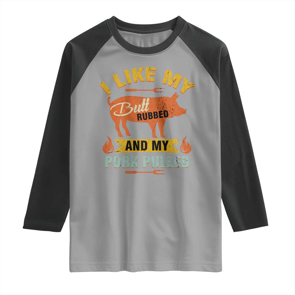 I Like My Butt Rubbed And My Pork Pulled Raglan Shirt Retro Vintage Grilling BBQ