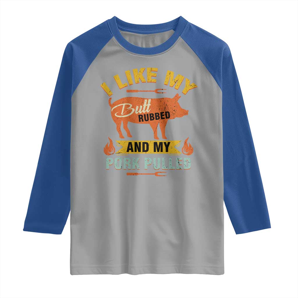 I Like My Butt Rubbed And My Pork Pulled Raglan Shirt Retro Vintage Grilling BBQ