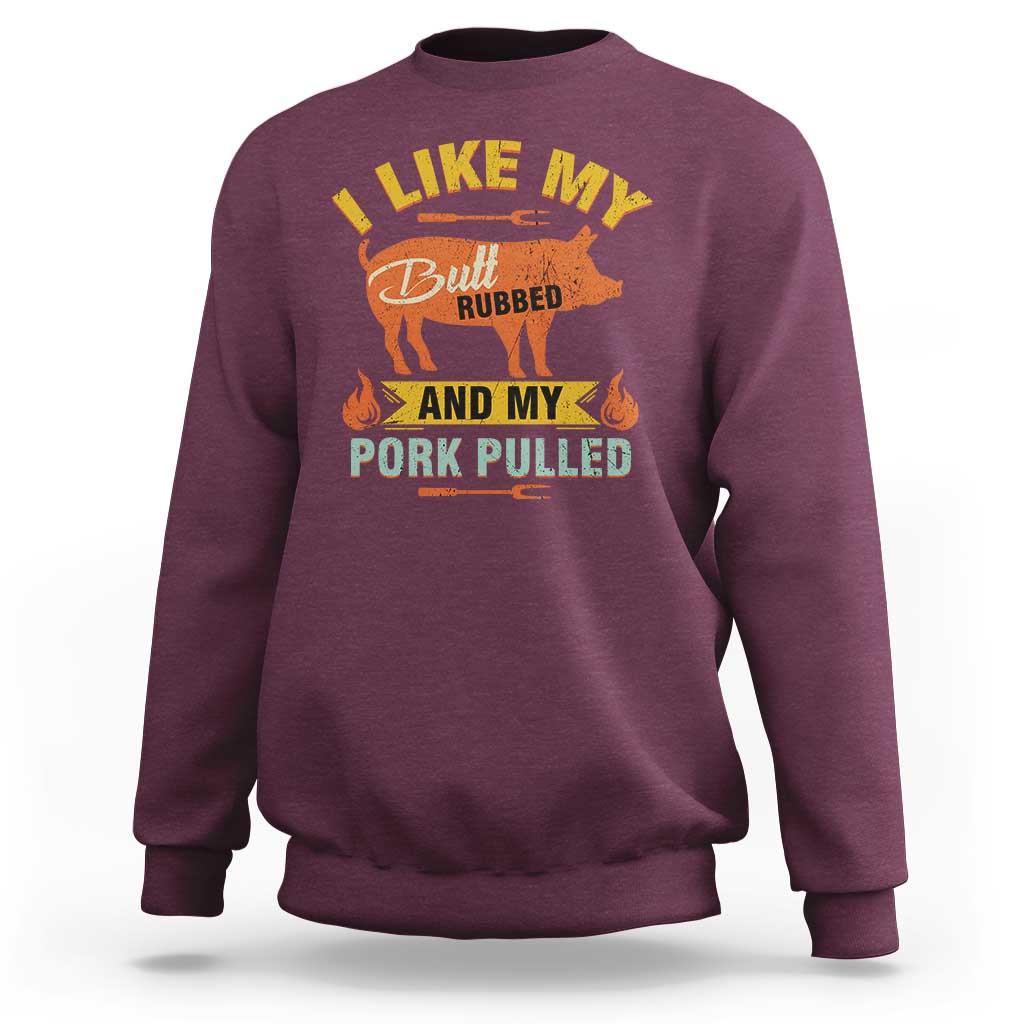 I Like My Butt Rubbed And My Pork Pulled Sweatshirt Retro Vintage Grilling BBQ - Wonder Print Shop