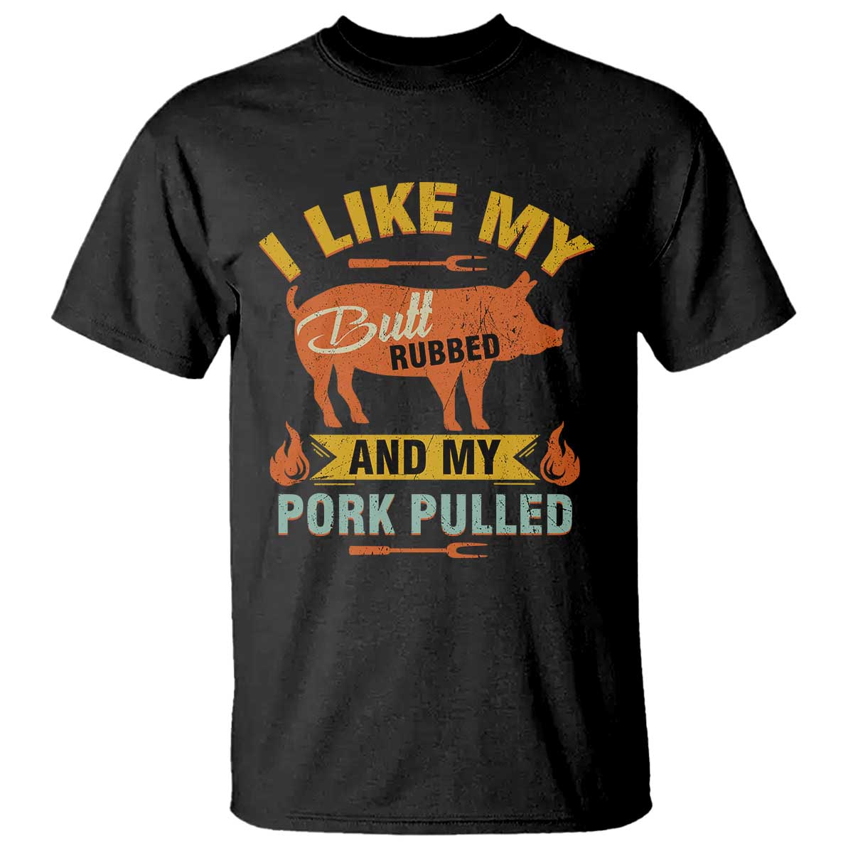 I Like My Butt Rubbed And My Pork Pulled T Shirt Retro Vintage Grilling BBQ - Wonder Print Shop