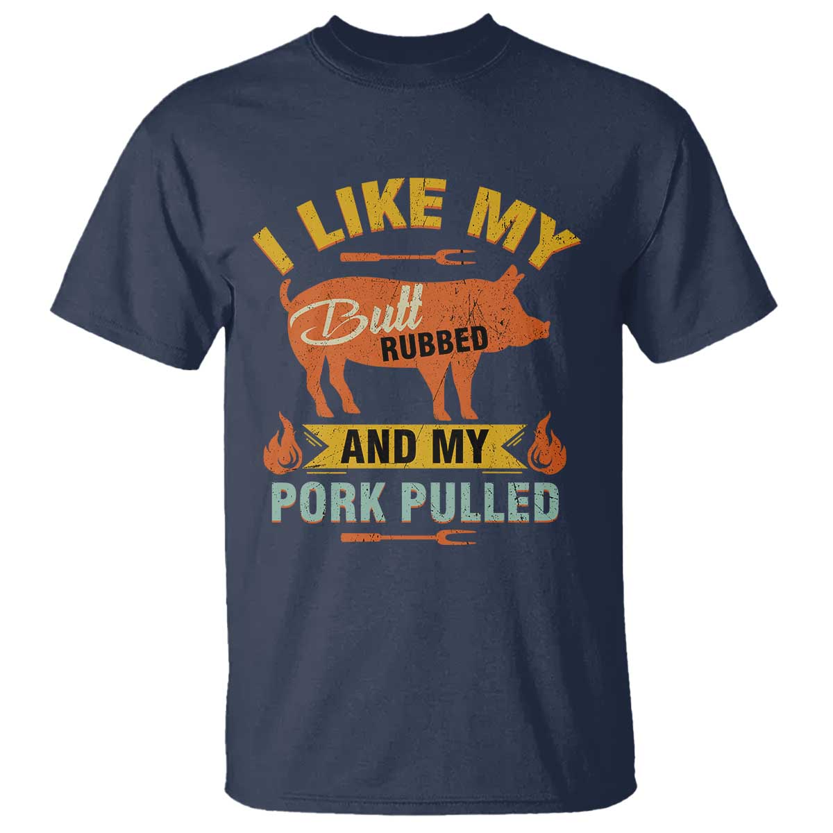 I Like My Butt Rubbed And My Pork Pulled T Shirt Retro Vintage Grilling BBQ - Wonder Print Shop