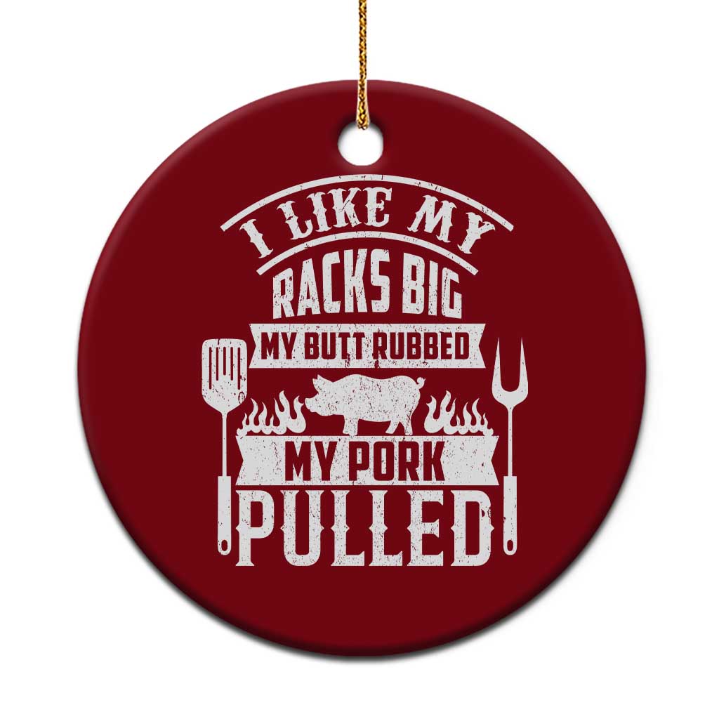 Funny BBQ Grilling I Like My Butt Rubbed And My Pork Pulled Ceramic Ornament Barbecue Father's Day - Wonder Print Shop